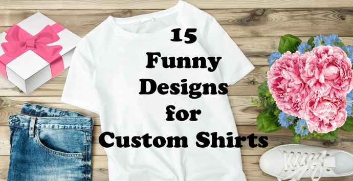 15 Funny Phrases and Designs for Amazing Custom Shirts