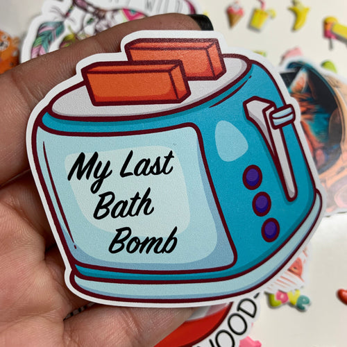 My Last Bath Bomb Sticker