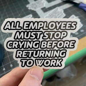 Stop Crying Funny Work Sticker